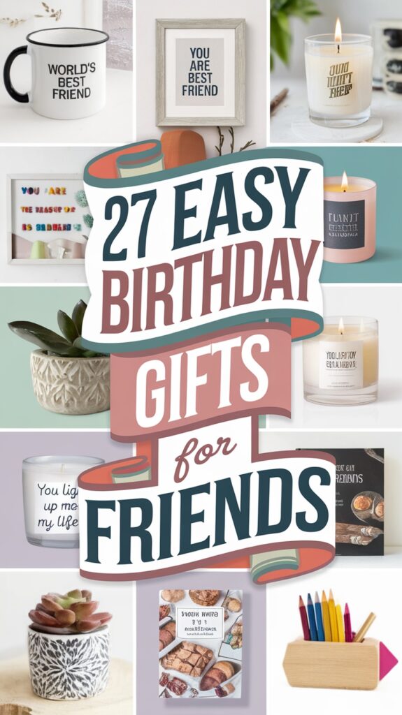 27 Easy Birthday Gifts for Friends, featuring images of mugs, candles, framed art, a potted plant, and colored pencils.