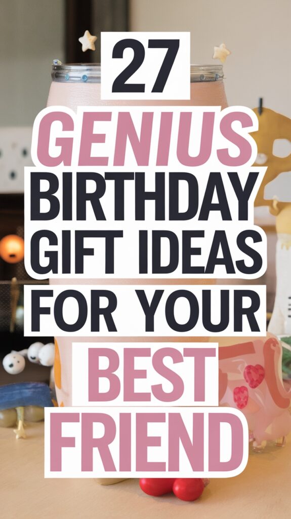 "27 Genius Birthday Gift Ideas for Your Best Friend" text overlaid on a decorative background.