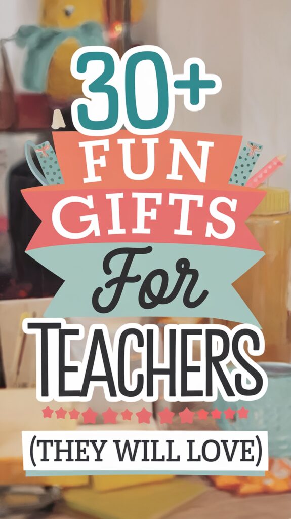 "30+ Fun Gifts for Teachers (They Will Love)" written on a decorative background with star accents.
