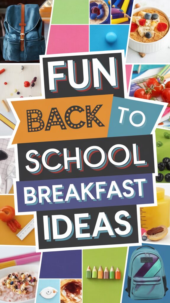 Collage featuring "Fun Back to School Breakfast Ideas" with various colorful breakfast items and school supplies.