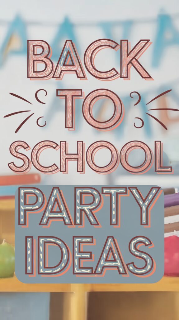 Text reading "Back to School Party Ideas" with colorful decorations in the background.