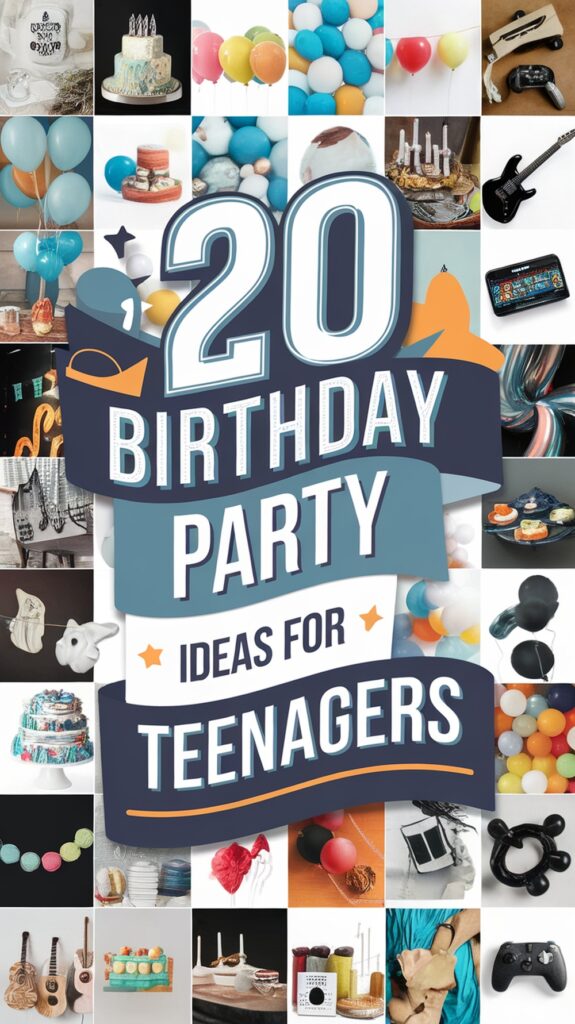 "20 Birthday Party Ideas for Teenagers" text on a collage of various party-themed images including cakes, balloons, and decorations.