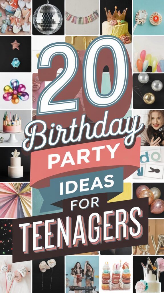 20 Birthday Party Ideas for Teenagers, featuring various festive images like balloons, cakes, and party decorations in a collage format.