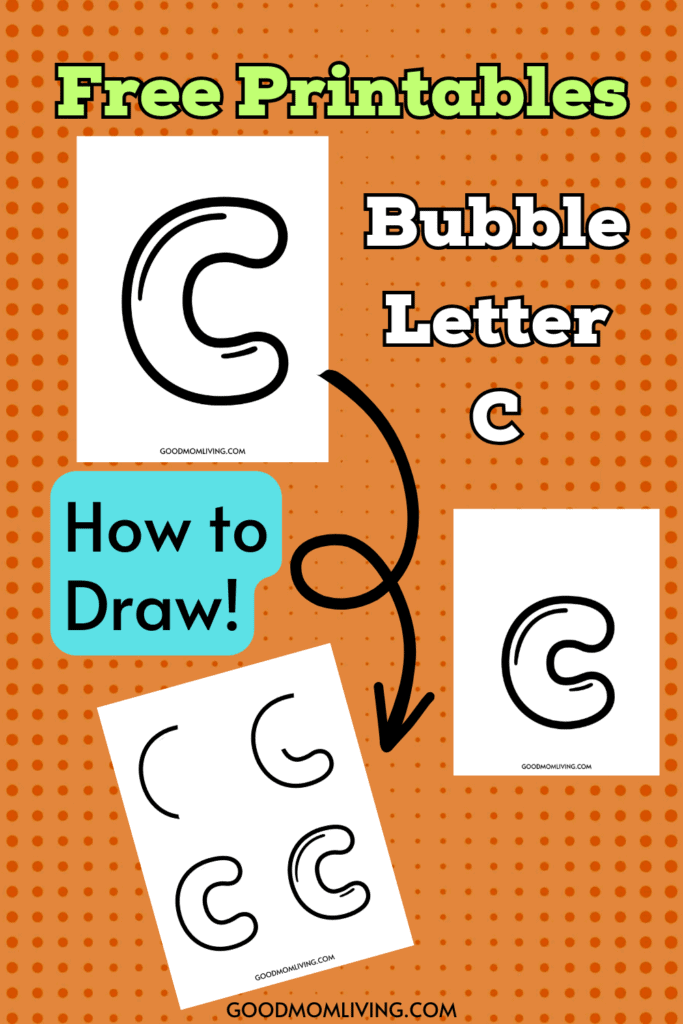 Illustration showcasing a "Bubble Letter C" with instructions on how to draw it, featuring free printables and the website goodmomliving.com against an orange dotted background.