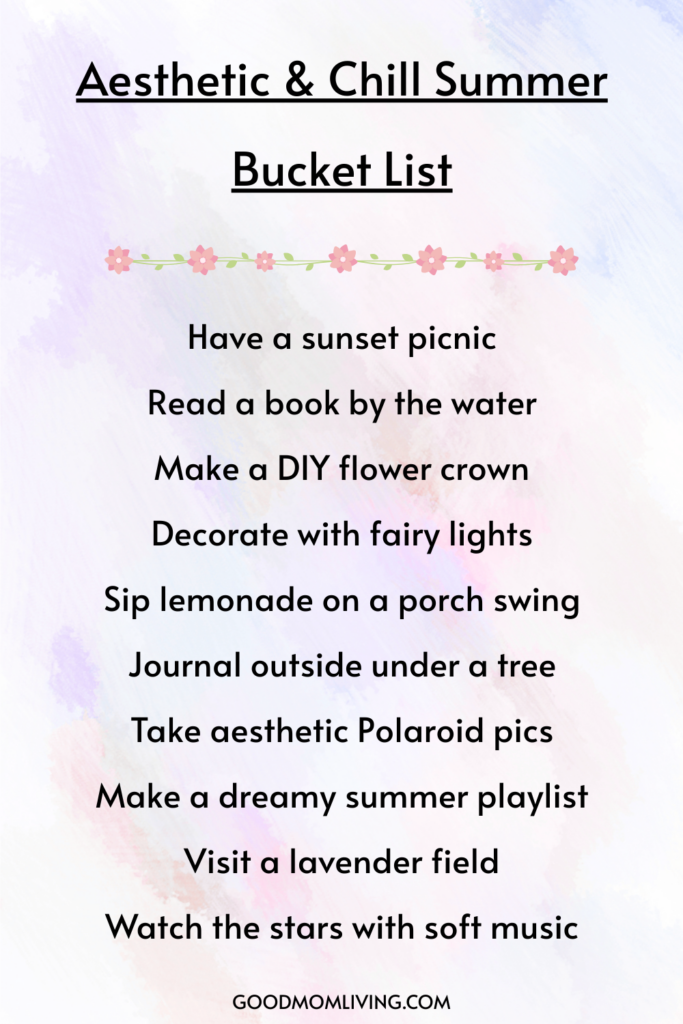 A pastel-colored image titled "Aesthetic & Chill Summer Bucket List" featuring activities such as having a sunset picnic, reading by the water, making a DIY flower crown, decorating with fairy lights, sipping lemonade on a porch swing, journaling under a tree, taking aesthetic Polaroid pictures, creating a summer playlist, visiting a lavender field, and watching stars with soft music. The list is accented with small floral decorations. Website: goodmomliving.com.