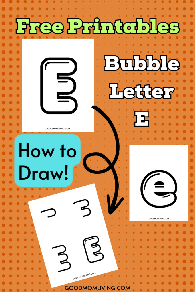 A poster featuring "Free Printables: Bubble Letter E" with drawing tutorials. It includes images of the letter E in bubble style and a step-by-step drawing guide, set on an orange polka dot background. The website "GOODMOMLIVING.COM" is mentioned.