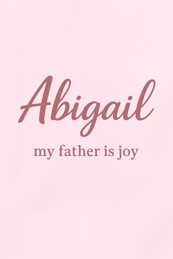 The name "Abigail" is written in elegant script on a pink background, with the phrase "my father is joy" below it in a serif font.