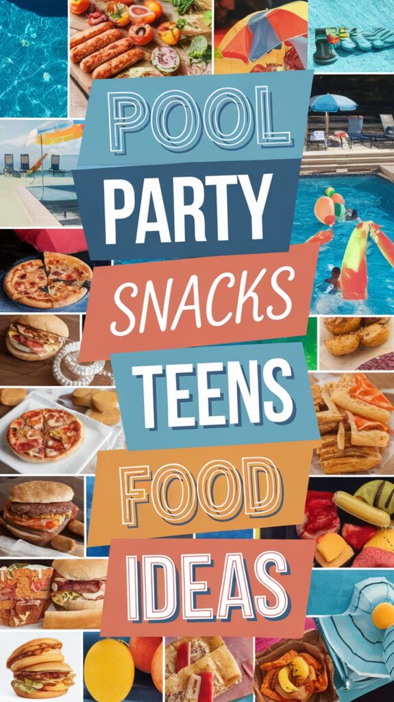 Collage of pool party snacks and activities with the words "Pool Party Snacks Teens Food Ideas" overlaid.