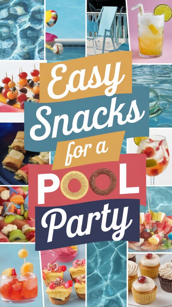 Collage of poolside snacks and drinks with the text "Easy Snacks for a Pool Party."