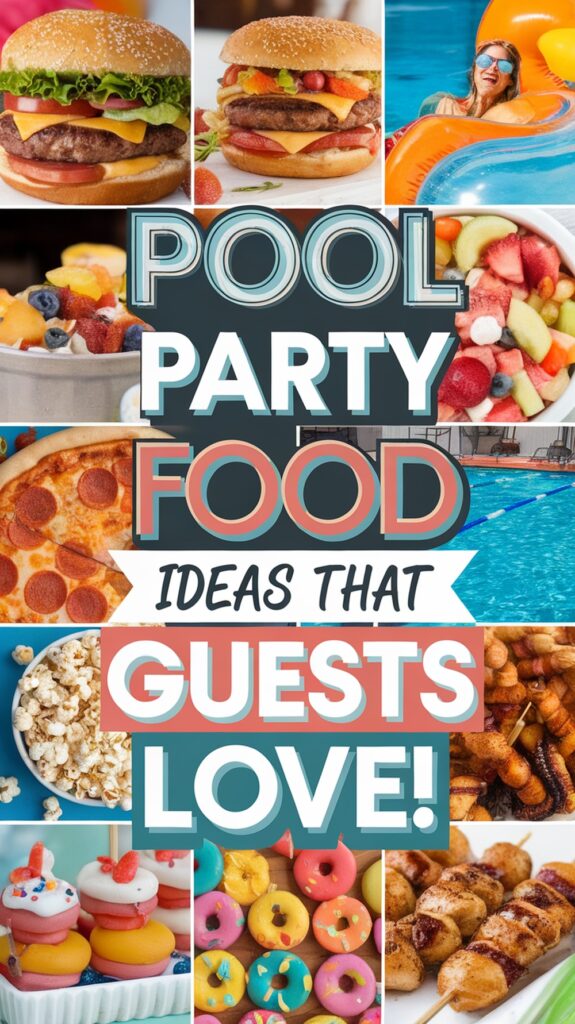 Collage of various foods including burgers, fruit, pizza, popcorn, donuts, and cupcakes, with text: "Pool Party Food Ideas That Guests Love!"