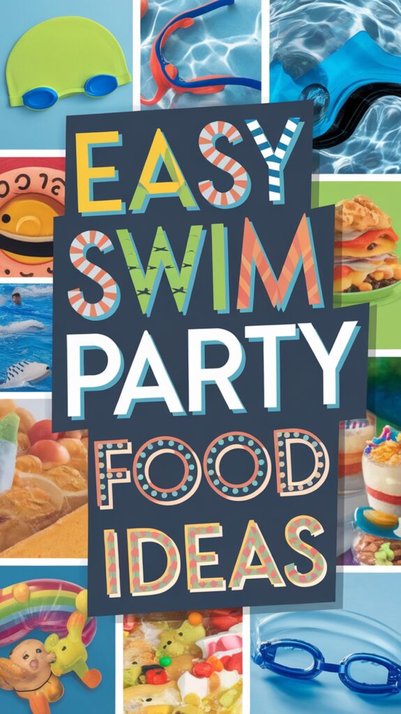 Colorful poster with text reading "Easy Swim Party Food Ideas," surrounded by swim gear and party food images.