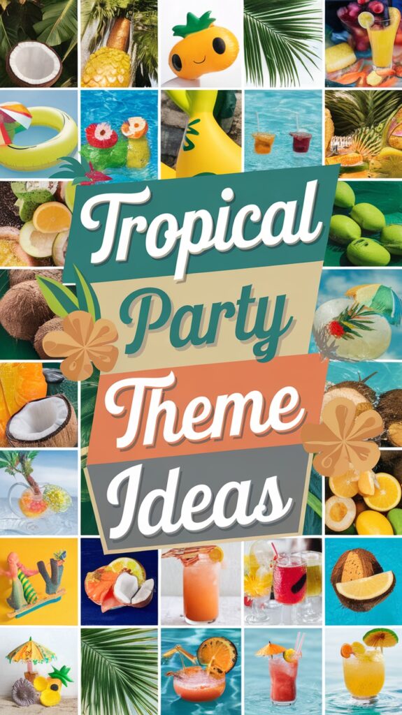 Colorful collage of tropical-themed drinks and decorations with the text "Tropical Party Theme Ideas" in the center.