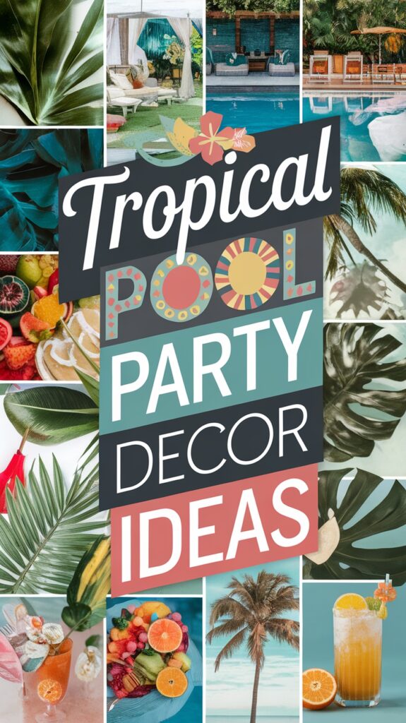 Collage of tropical pool party decor ideas with images of outdoor settings, fruits, cocktails, and vibrant text.